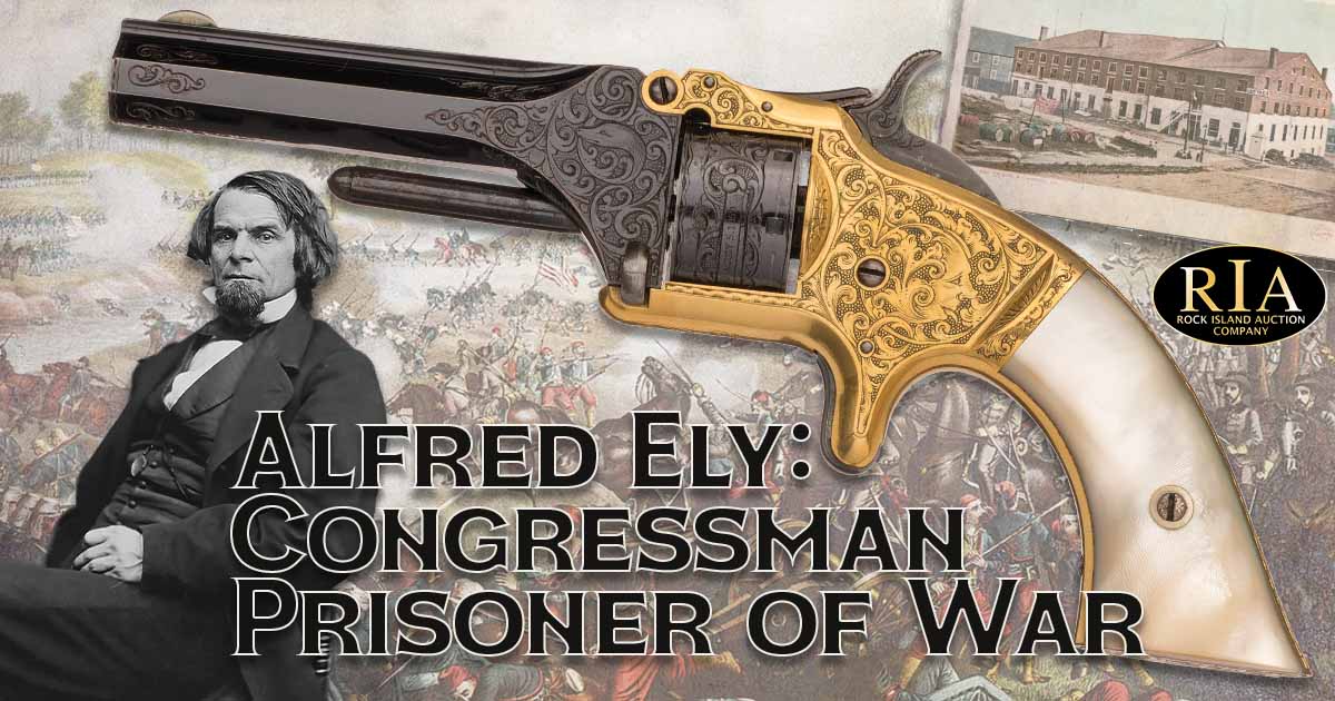 Prisoner of War and Congressman: Alfred Ely's Smith & Wesson Model 1