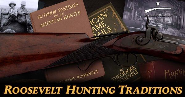 Roosevelt Hunting Arms: TR's Hawken Rifle and Kermit's Parker Shotgun
